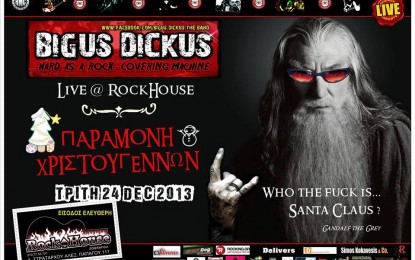 LIVE: BIGUS DICKUS – 24/12/2013 @ Rock House, Athens, Greece