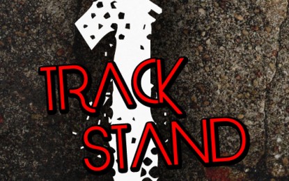 Η ΝΕΑ ΣΤΗΛΗ, ‘ONE TRACK STAND..!’ ΕΙΝΑΙ ΓΕΓΟΝΟΣ!! ENJOY IT!!!