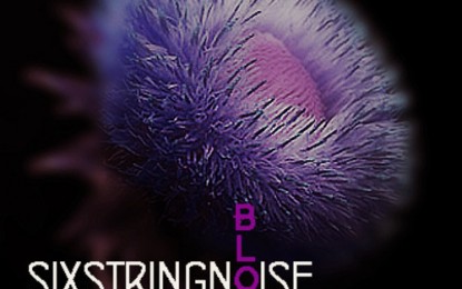 SIXSTRINGNOISE – Παρουσίασαν το νέο ακουστικό τους κομμάτι ‘Bloom’
