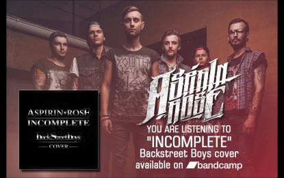 ASPIRIN ROSE – Διασκευάζουν το ‘Incomplete’ των Backstreet Boys