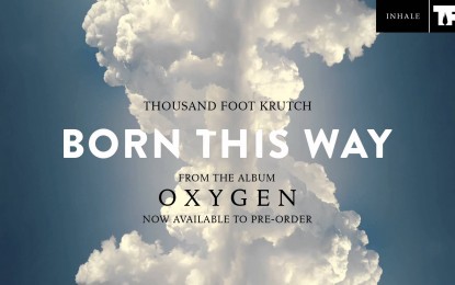 THOUSAND FOOT KRUTCH – Ακούστε το νέο τους κομμάτι ‘Born This Way’