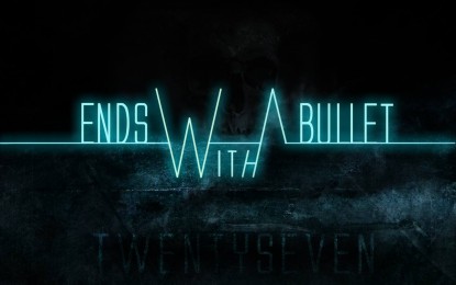 ENDS WITH A BULLET – Ακούστε ολόκληρο το νέο τους album ‘Twenty seven’ μέσω Spotify