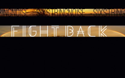 SIXSTRINGNOISE – Ακούστε και δείτε το ΝΕΟ τους lyric video για το ΝΕΟ τους κομμάτι ‘Fight Back’
