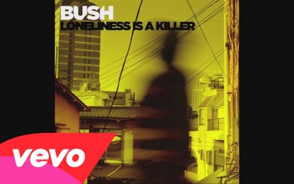 BUSH – Ακούστε άλλο ένα ΝΕΟ τους κομμάτι με τίτλο ‘Loneliness is A Killer’