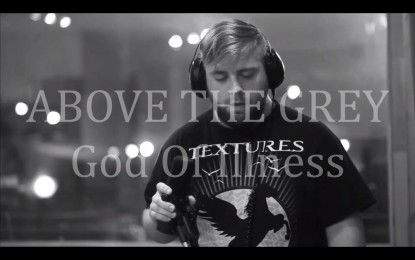 ABOVE THE GREY – Δείτε το επίσημο video του ‘God of Illness’