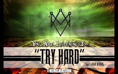I AM KING – Ακούστε το ΝΕΟ τους κομμάτι με τίτλο ‘Try Hard’