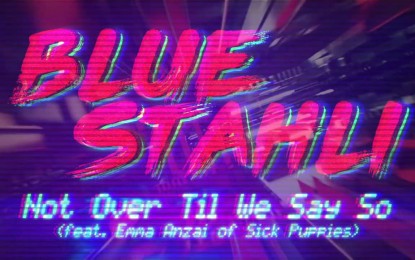 BLUE STAHLI – Ακούστε το ΝΕΟ κομμάτι ‘Not Over Til We Say So’ με συμμετοχή της Emma Anzai των SICK PUPPIES