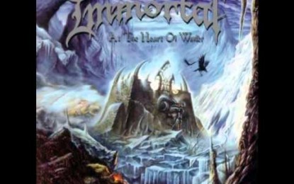 IMMORTAL: At the Heart of Winter – ΣΑΝ ΣΗΜΕΡΑ ΠΡΙΝ ΑΠΟ 16 ΧΡΟΝΙΑ (28/02/1999)