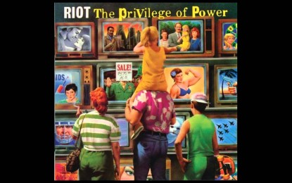RIOT: The Privilege of Power – ΣΑΝ ΣΗΜΕΡΑ ΠΡΙΝ ΑΠΟ 25 ΧΡΟΝΙΑ (28/02/1990)