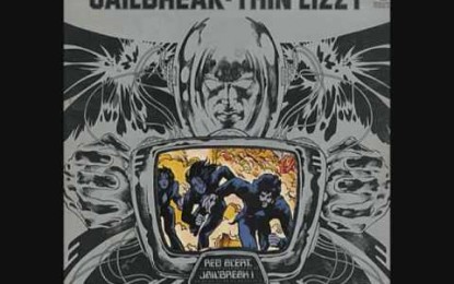 THIN LIZZY: Jailbreak – ΣΑΝ ΣΗΜΕΡΑ ΠΡΙΝ ΑΠΟ 39 ΧΡΟΝΙΑ (26/3/1972)