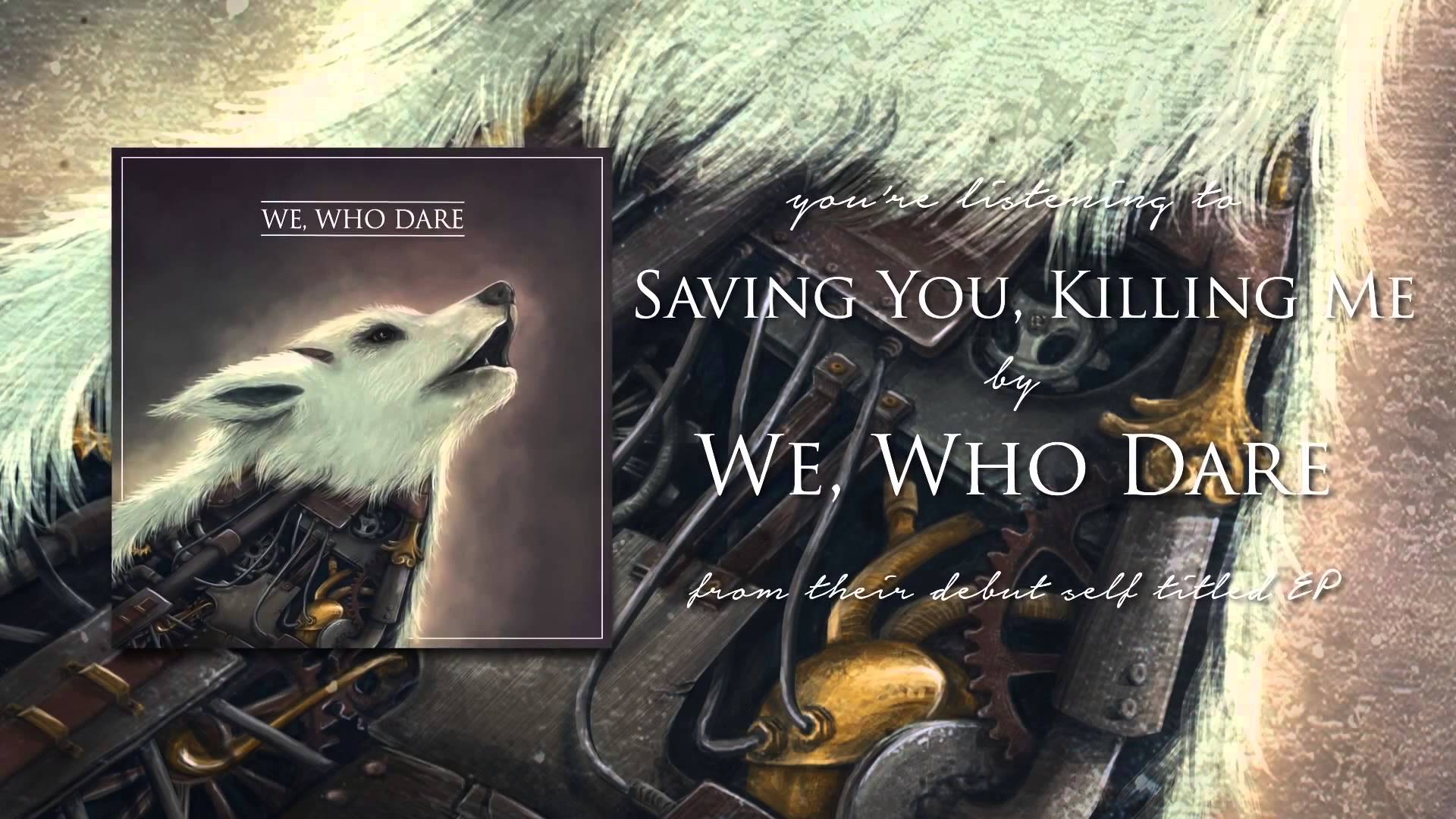 WE, WHO DARE – Δείτε το ΝΕΟ video του ‘Saving You, Killing Me’