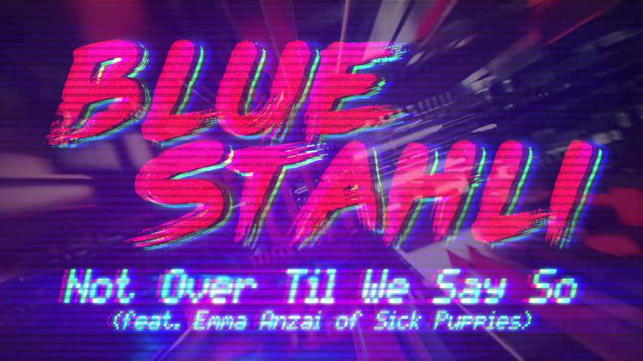 BLUE STAHLI – Ακούστε το ΝΕΟ κομμάτι ‘Not Over Til We Say So’ με συμμετοχή της Emma Anzai των SICK PUPPIES