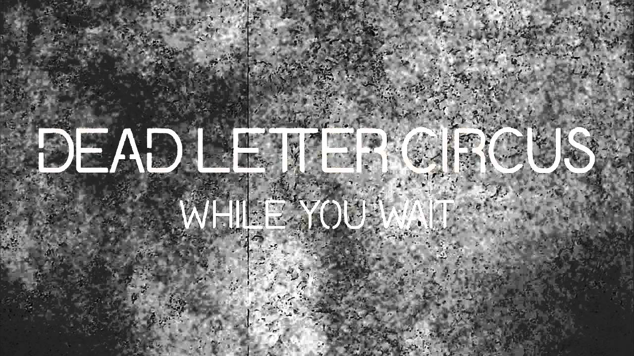DEAD LETTER CIRCUS – Ακούστε το ΝΕΟ τους κομμάτι με τίτλο ‘While You Wait’