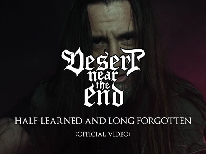 Οι ”Desert Near The End” κυκλοφόρησαν το νέο Official Video “Half-Learned and Long Forgotten” από το Album “Tides of Time”