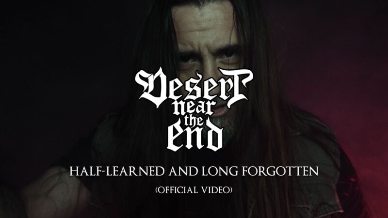 Οι ”Desert Near The End” κυκλοφόρησαν το νέο Official Video “Half-Learned and Long Forgotten” από το Album “Tides of Time”